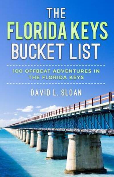 Cover for David L Sloan · The Florida Keys Bucket List : 100 Offbeat Adventures From Key Largo To Key West (Paperback Book) (2017)