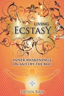 Living Ecstasy - Satyen Raja - Books - B. C. Allen Publishing and Tonic Books - 9780996855181 - June 1, 2018