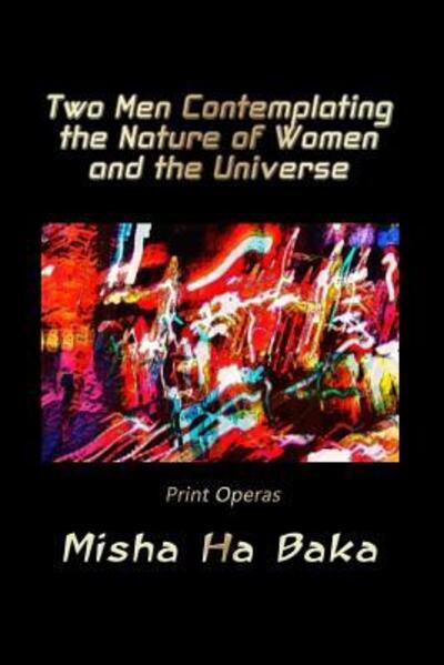 Cover for Misha Ha Baka · Two Men Contemplating the Nature of Women and the Universe (Paperback Book) (2017)