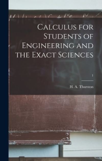 Cover for H A (Hugh Ansfrid) Thurston · Calculus for Students of Engineering and the Exact Sciences; 1 (Hardcover bog) (2021)