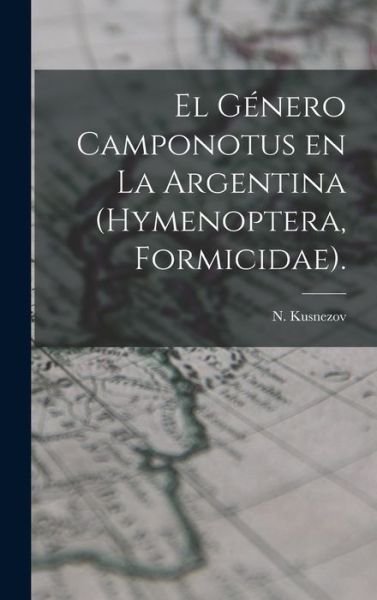 Cover for N Kusnezov · El Genero Camponotus En La Argentina (Hymenoptera, Formicidae). (Hardcover bog) (2021)