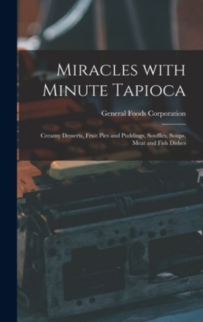 Cover for General Foods Corporation · Miracles With Minute Tapioca (Hardcover Book) (2021)