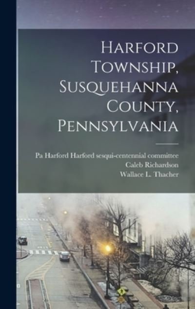 Cover for Caleb 1762-1838 Richardson · Harford Township, Susquehanna County, Pennsylvania (Hardcover bog) (2021)