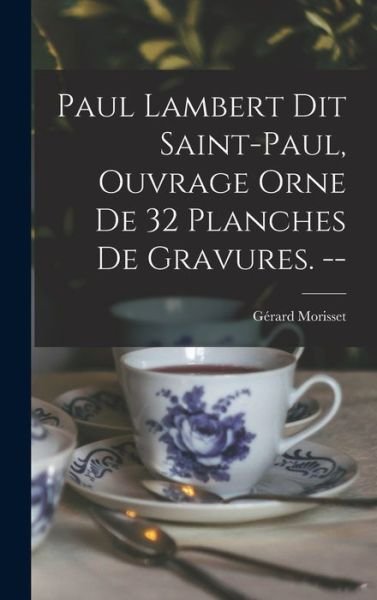 Cover for Ge?rard 1898- Morisset · Paul Lambert Dit Saint-Paul, Ouvrage Orne De 32 Planches De Gravures. -- (Innbunden bok) (2021)