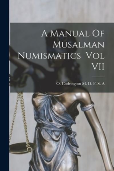 Cover for O Codrington M D F S a · A Manual Of Musalman Numismatics Vol VII (Pocketbok) (2021)