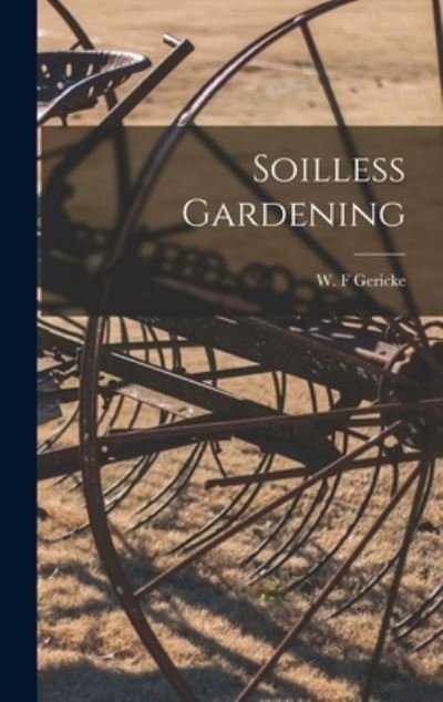 Cover for W F Gericke · Soilless Gardening (Hardcover Book) (2021)