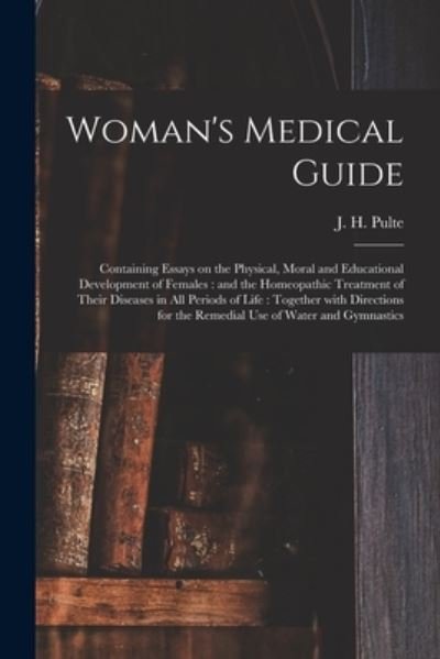 Woman's Medical Guide - J H (Joseph Hippolyt) 1811- Pulte - Książki - Legare Street Press - 9781014536181 - 9 września 2021