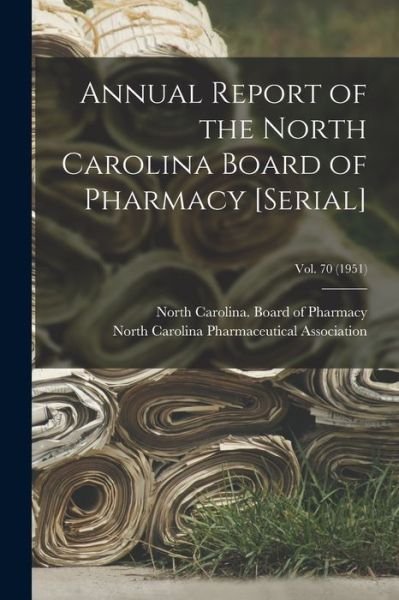 Cover for North Carolina Board of Pharmacy · Annual Report of the North Carolina Board of Pharmacy [serial]; Vol. 70 (1951) (Taschenbuch) (2021)