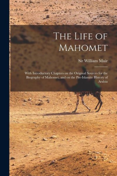 The Life of Mahomet - Sir William Muir - Books - Legare Street Press - 9781015117181 - September 10, 2021