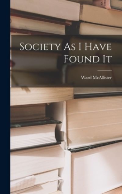 Cover for Ward McAllister · Society As I Have Found It (Book) (2022)