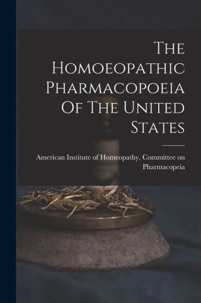 Cover for American Institute of Homeopathy Com · Homoeopathic Pharmacopoeia of the United States (Book) (2022)