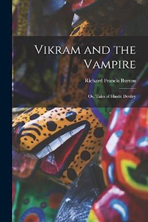 Vikram and the Vampire; or, Tales of Hindu Devilry - Richard Francis Burton - Libros - Creative Media Partners, LLC - 9781016561181 - 27 de octubre de 2022