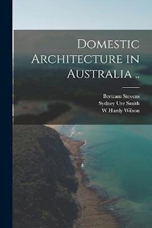 Cover for Bertram Stevens · Domestic Architecture in Australia . . (Bok) (2022)