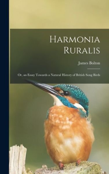 Cover for James Bolton · Harmonia Ruralis; or, an Essay Towards a Natural History of British Song Birds (Book) (2022)