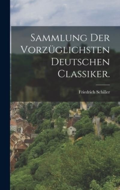 Cover for Friedrich Schiller · Sammlung der Vorzüglichsten Deutschen Classiker (Bog) (2022)