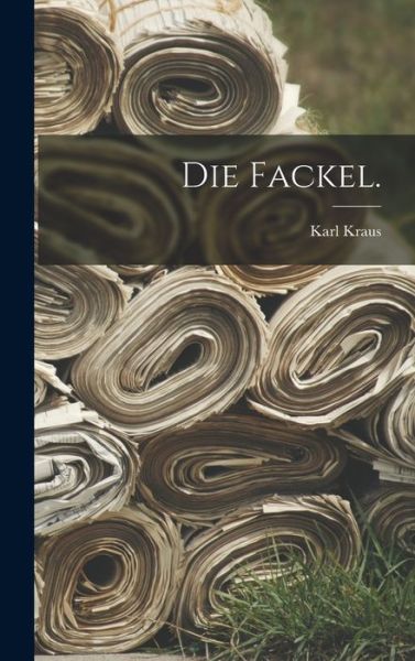 Die Fackel - Karl Kraus - Books - Creative Media Partners, LLC - 9781018653181 - October 27, 2022