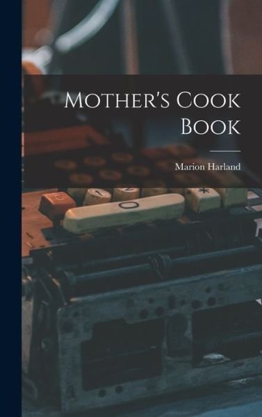 Cover for Marion Harland · Mother's Cook Book (Buch) (2022)