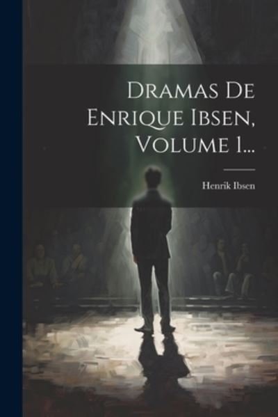 Cover for Henrik Ibsen · Dramas de Enrique Ibsen, Volume 1... (Buch) (2023)