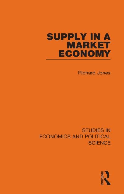 Supply in a Market Economy - Studies in Economics and Political Science - Richard Jones - Libros - Taylor & Francis Ltd - 9781032129181 - 5 de noviembre de 2023
