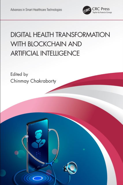 Cover for Chinmay Chakraborty · Digital Health Transformation with Blockchain and Artificial Intelligence - Advances in Smart Healthcare Technologies (Hardcover Book) (2022)