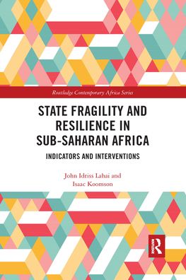 Cover for John Idriss Lahai · State Fragility and Resilience in sub-Saharan Africa: Indicators and Interventions - Routledge Contemporary Africa (Paperback Bog) (2021)