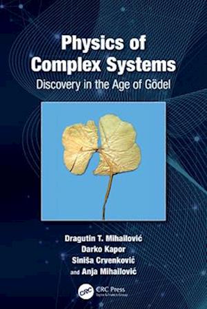Physics of Complex Systems: Discovery in the Age of Godel - Mihailovic, agutin (University of Novi Sad) - Books - Taylor & Francis Ltd - 9781032244181 - April 13, 2025