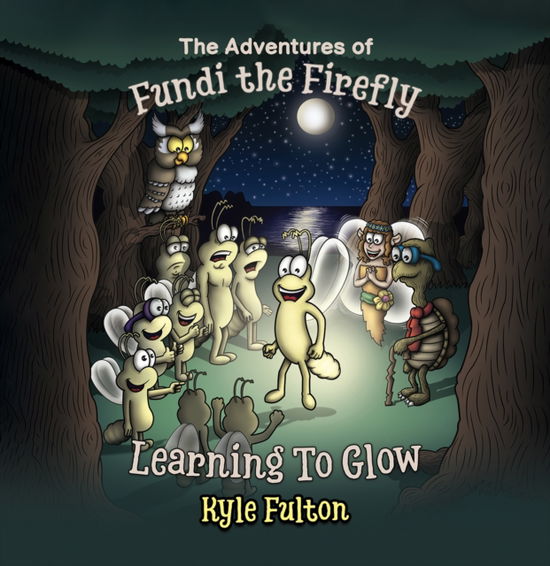 Cover for Kyle Fulton · The Adventures of Fundi the Firefly: Learning To Glow (Paperback Book) (2024)