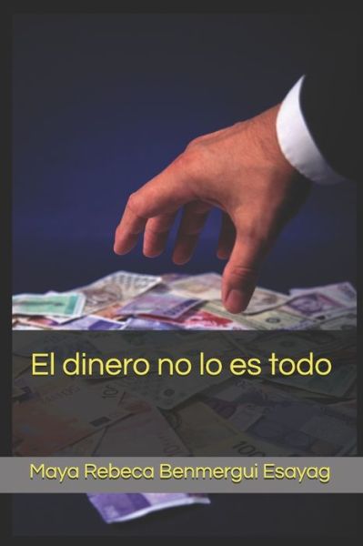 Cover for Maya Rebeca Benmergui Esayag · El dinero no lo es todo (Paperback Book) (2019)