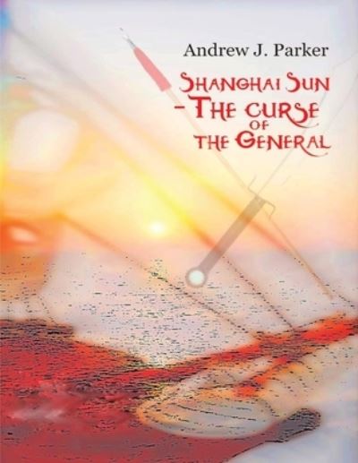 Shanghai Sun - Andrew J. Parker - Livros - Indy Pub - 9781088052181 - 30 de agosto de 2022