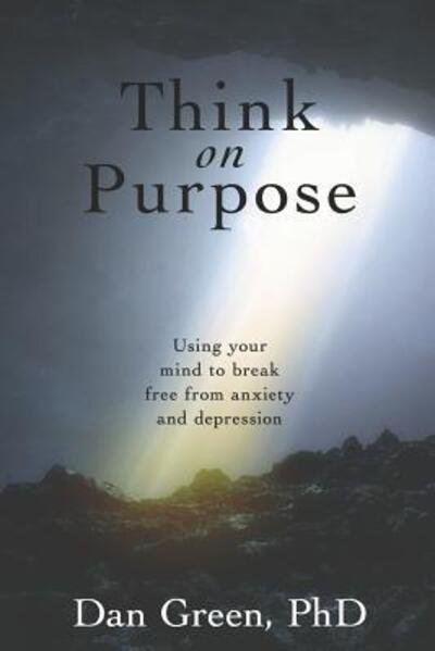 Think on Purpose - Dan Green - Kirjat - Independently published - 9781095544181 - tiistai 14. toukokuuta 2019