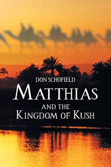 Matthias and the Kingdom of Kush - Don Schofield - Książki - Christian Faith Publishing, Inc - 9781098093181 - 29 marca 2021