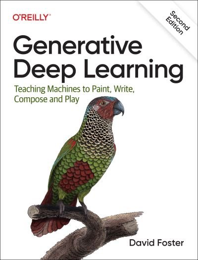 Cover for David Foster · Generative Deep Learning: Teaching Machines To Paint, Write, Compose, and Play (Taschenbuch) [2 New edition] (2023)
