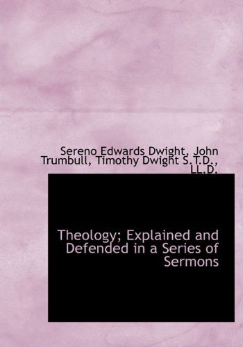 Cover for Timothy Dwight · Theology; Explained and Defended in a Series of Sermons (Hardcover Book) (2009)