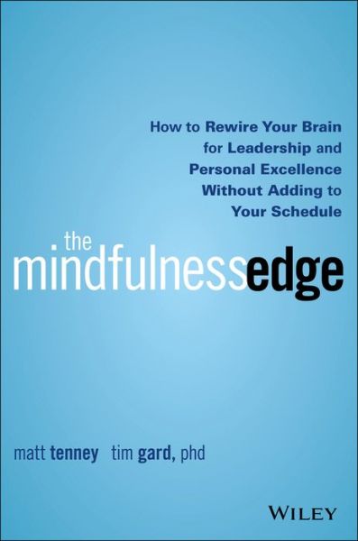 Cover for Matt Tenney · The Mindfulness Edge: How to Rewire Your Brain for Leadership and Personal Excellence Without Adding to Your Schedule (Hardcover Book) (2016)