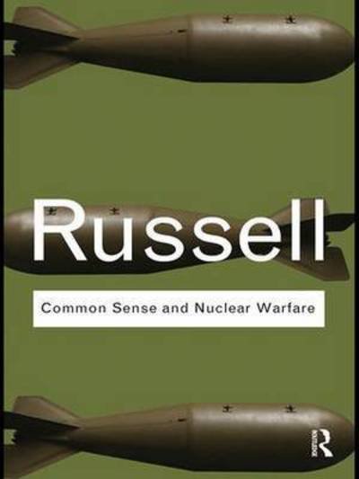 Common Sense and Nuclear Warfare - Routledge Classics - Bertrand Russell - Books - Taylor & Francis Ltd - 9781138146181 - May 11, 2016
