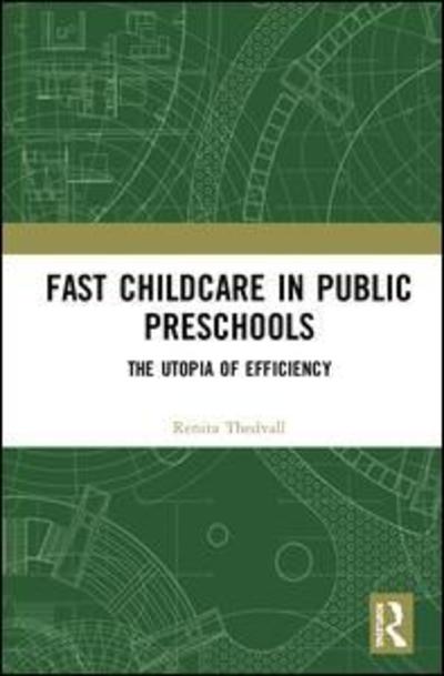 Fast Childcare in Public Preschools: The Utopia of Efficiency - Renita Thedvall - Książki - Taylor & Francis Ltd - 9781138500181 - 10 stycznia 2019