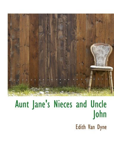 Aunt Jane's Nieces and Uncle John - Edith Van Dyne - Książki - BiblioLife - 9781140084181 - 6 kwietnia 2010