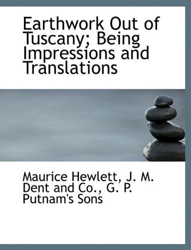 Cover for Maurice Hewlett · Earthwork out of Tuscany; Being Impressions and Translations (Paperback Book) (2010)