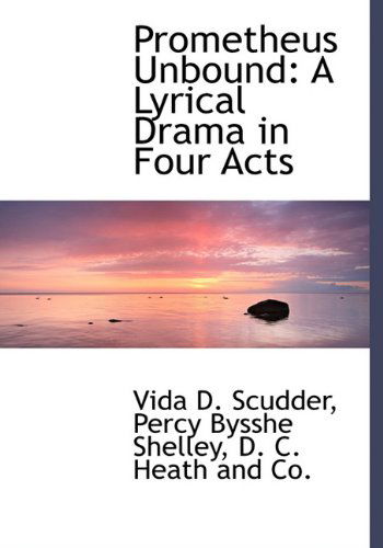 Prometheus Unbound: a Lyrical Drama in Four Acts - Percy Bysshe Shelley - Books - BiblioLife - 9781140464181 - April 6, 2010