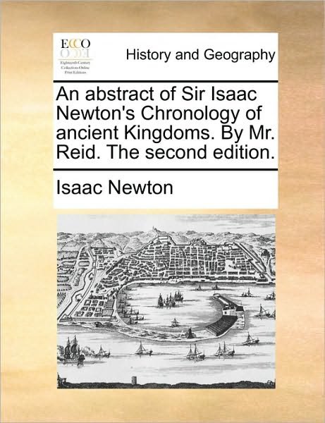 Cover for Isaac Newton · An Abstract of Sir Isaac Newton's Chronology of Ancient Kingdoms. by Mr. Reid. the Second Edition. (Paperback Book) (2010)