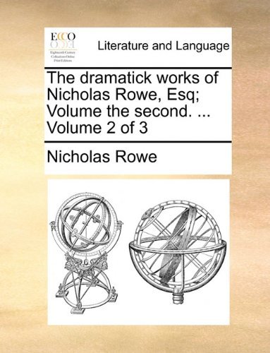 Cover for Nicholas Rowe · The Dramatick Works of Nicholas Rowe, Esq; Volume the Second. ...  Volume 2 of 3 (Paperback Bog) (2010)