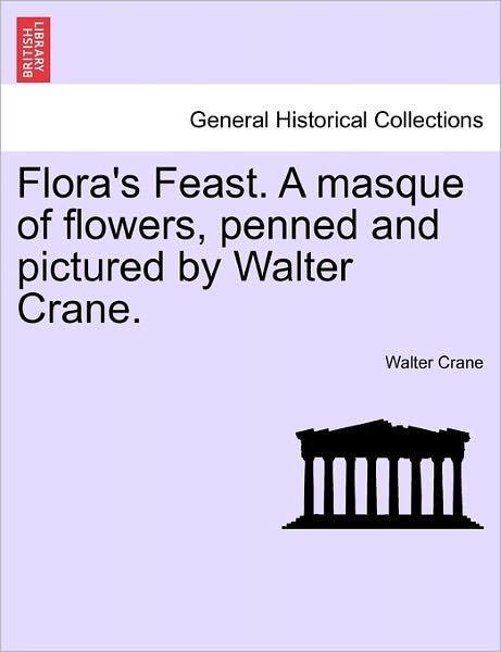 Cover for Walter Crane · Flora's Feast. a Masque of Flowers, Penned and Pictured by Walter Crane. (Paperback Book) (2011)