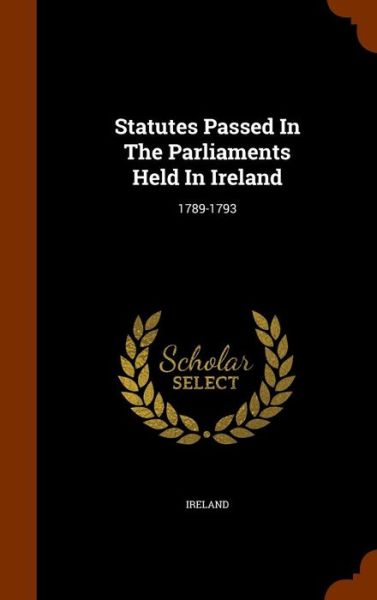 Cover for Ireland · Statutes Passed in the Parliaments Held in Ireland (Gebundenes Buch) (2015)