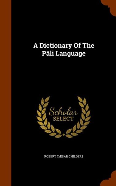 Cover for Robert Caesar Childers · A Dictionary of the Pali Language (Hardcover Book) (2015)