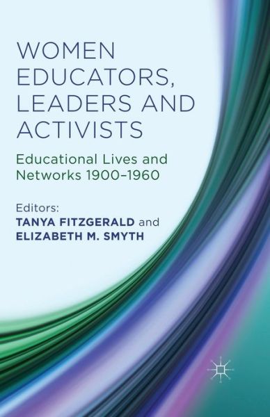 Cover for Tanya Fitzgerald · Women Educators, Leaders and Activists: Educational Lives and Networks 1900-1960 (Paperback Book) [1st ed. 2014 edition] (2014)