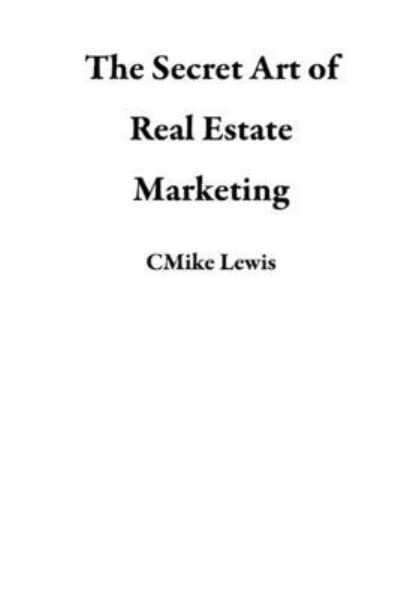 Cover for Cmike Lewis · Secret Art of Real Estate Marketing (Buch) (2020)