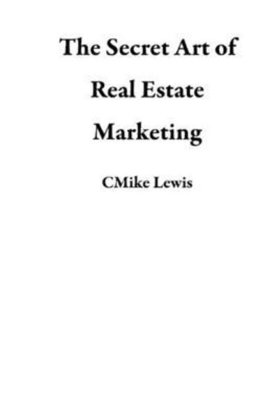 Cover for Cmike Lewis · Secret Art of Real Estate Marketing (Bog) (2020)