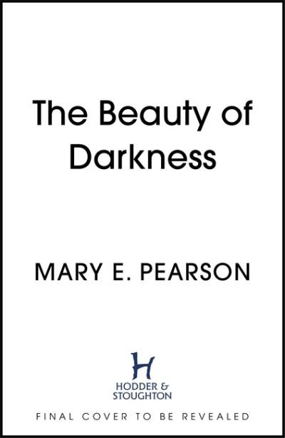 The Beauty of Darkness: The third book of the New York Times bestselling Remnant Chronicles - The Remnant Chronicles - Mary E. Pearson - Libros - Hodder & Stoughton - 9781399701181 - 15 de septiembre de 2022