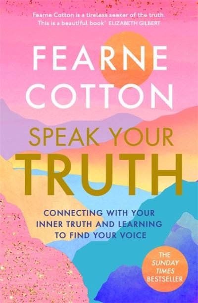 Speak Your Truth: The Sunday Times top ten bestseller - Fearne Cotton - Kirjat - Orion Publishing Co - 9781409183181 - torstai 9. joulukuuta 2021