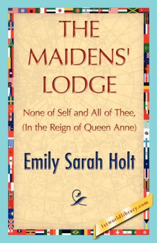The Maidens' Lodge - Emily Sarah Holt - Books - 1st World Library - Literary Society - 9781421848181 - August 1, 2007